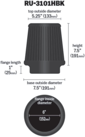 K&N RU-3101HBK Universal Clamp-On Air Filter: Round Tapered; 6 in (152 mm) Flange ID; 7.5 in (191 mm) Height; 7.5 in (191 mm) Base; 5.25 in (133 mm) Top